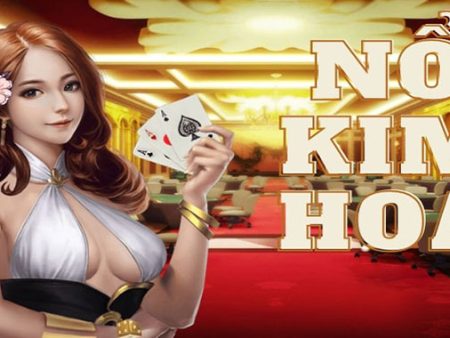 Nổ Kim Hoa – Game bài trực tuyến mới lạ tại sảnh Kim Cương 